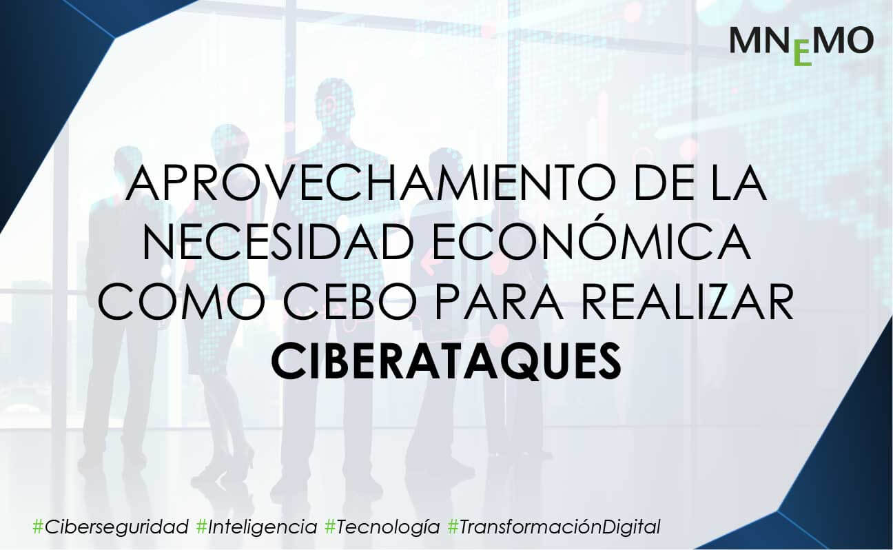 Aprovechamiento de la necesidad económica como cebo para realizar ciberataques